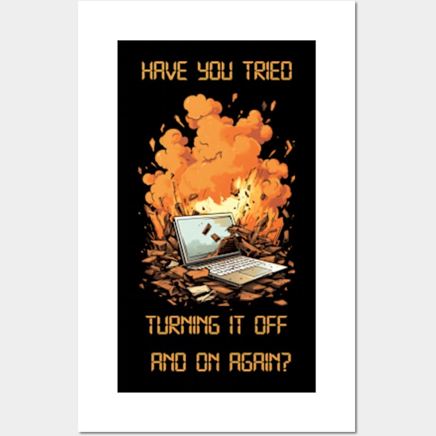 Have You Tried Turning It Off And On Again? Wall Art by Blura